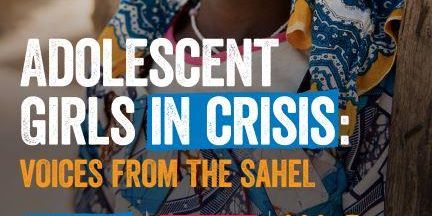 Adolescent Girls in Crisis: Voices from the Sahel