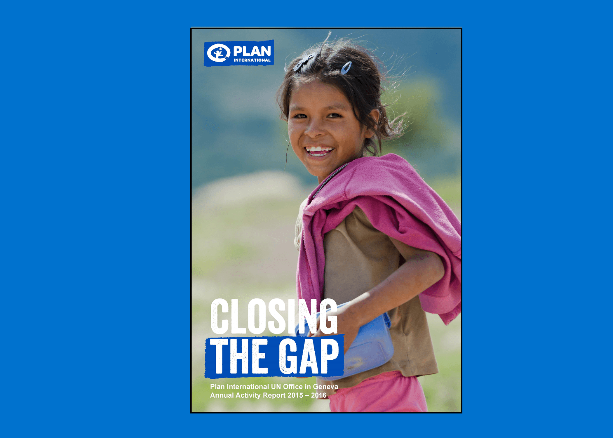 Closing the gap Plan International UN Office in Geneva Annual Activity report 2015-2016 front cover image