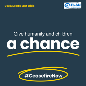 A dark blue background with the words: "Gaza/Middle East Crisis. Give humanity and children a chance. #Ceasefire now." A white and blue Plan International logo is in the top right corner.
