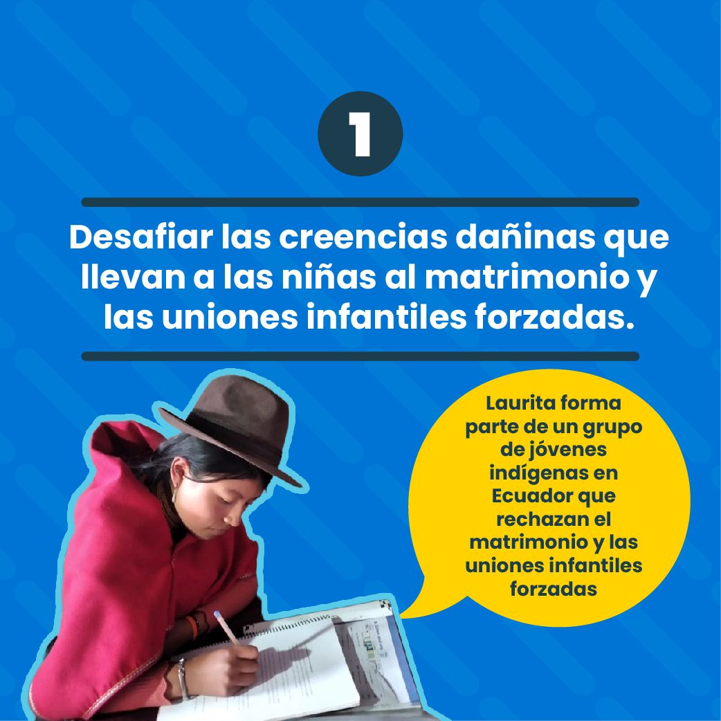 Desafiar las creencias dañinas que llevan a las niñas al matrimonio y las uniones infantiles forzadas.