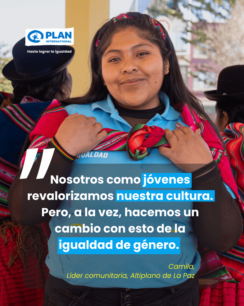 Camila desde el altiplano de Bolivia : “Nosotras como jóvenes revalorizamos nuestra cultura. Pero, a la vez, hacemos un cambio con esto de la igualdad de género. No para cambiar todo, como muchas personas piensan, sino solamente para mejorar la cultura que tenemos”, reflexiona Camila.