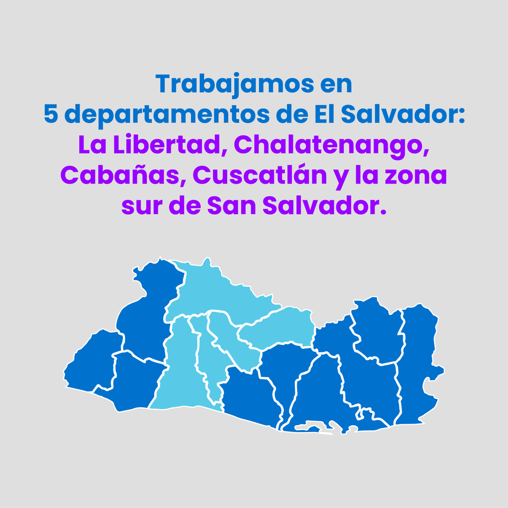 Trabajamos en
5 departamentos de El Salvador.